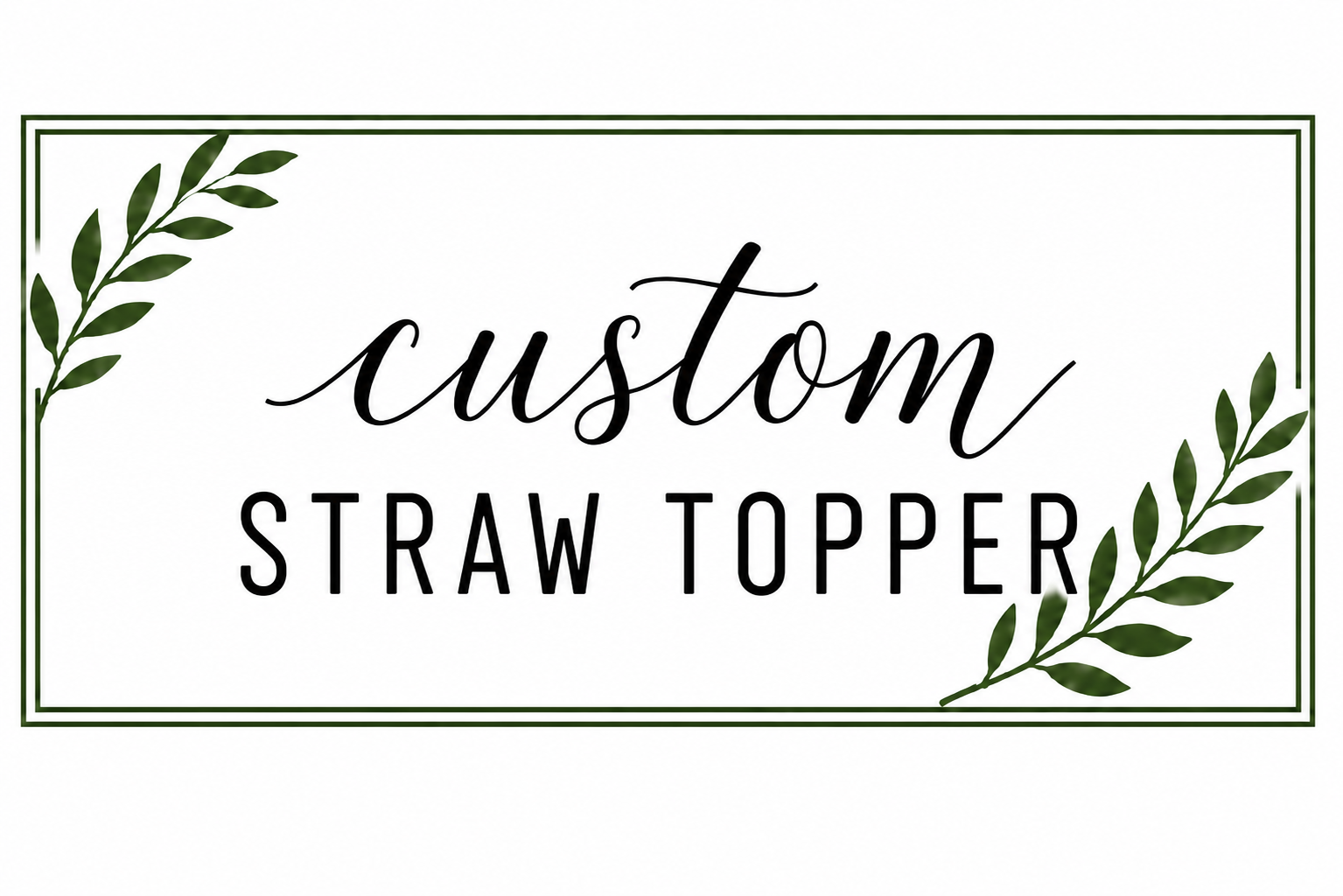 Custom Straw Topper